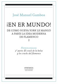 ¡En er mundo! De cómo Nueva York le mangó a París la idea moderna de flamenco. Vol. 2: Flamenconautas. 2ª Parte: El crack de la bolsa y los cracks del flamenco. 9788416770496