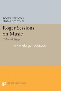 Roger Sessions on Music: Collected Essays. 9780691607214