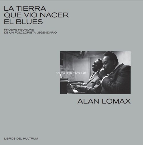 La tierra que vio nacer el blues: Prosas reunidas de un folklorista legendario. 9788418404009