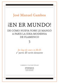 ¡En er mundo! De cómo Nueva York le mangó a París la idea moderna de flamenco. Vol. 3: Jet lag ole stars in Hi-Fi. 1ª parte: El varón danzante