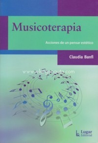 Musicoterapia: Acciones de un pensar estético. 9789508924834