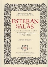 Esteban Salas y la capilla de música de la Catedral de Santiago de Cuba. Libro octavo. Estudio sobre el compositor. 9789597126966