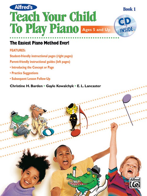 Alfred's Teach Your Child to Play Piano, Book 1: The Easiest Piano Method Ever!