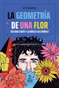 La geometría de una flor: Gustavo Cerati y la música electrónica. 9789873823503