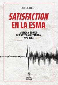 "Satisfaction" en la ESMA: Música y sonido durante la dictadura (1976-1983). 9789873823527