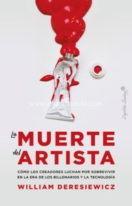 La muerte del artista: como los creadores luchan por sobrevivir en la era de los billonarios y la tecnología. 9788412281835