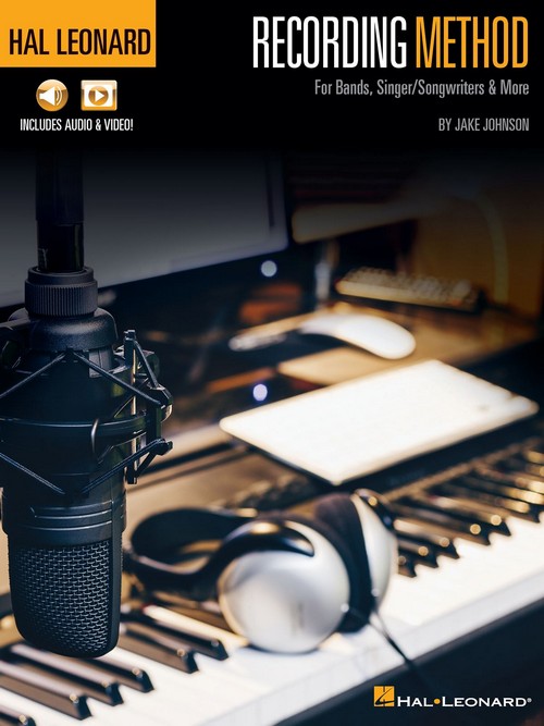 Hal Leonard Recording Method: For Bands, Singer-Songwriters & More