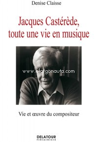 Jacques Castérède, toute une vie en musique: Vie et oeuvre du compositeur. 9782752102287