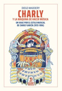 Charly y la máquina de hacer música. Un viaje por el estilo musical de Charly García (1972-1996)