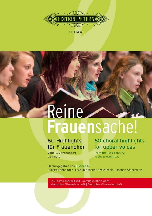 Reine Frauensache! 60 Highlights für Frauenchor. Originalkompositionen und Arrangements vom 16. Jahrhundert bis heute = 60 Choral Highlights for Upper Voices