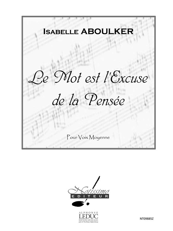 Le mot est l'excuse de la pensée, pour voix moyenne et piano. 9790560383415