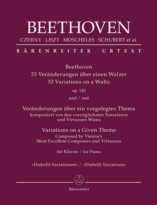 33 Variations on a Waltz op. 120 and Variations on a Given Theme, Composed by Vienna's Most Excellent Composers and Virtuosos, for Piano. Diabelli Variations