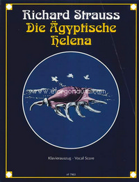 Die ägyptische Helena (The Egyptian Helen) op. 75, Opera in two acts, vocal/piano score. 9781423431862