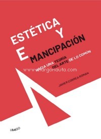 Estética y emancipación. Hacia una teoría del arte de lo común