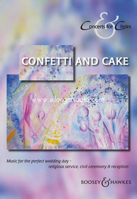Confetti and Cake, Music for your perfect wedding day ... religious service, civil ceremony & reception, for mixed choir a cappella or with piano (organ)