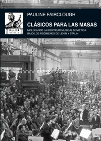 Clásicos para las masas: Moldeando la identidad musical soviética bajo los regímenes de Lenin y Stalin. 9788446050711