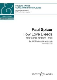 How Love Bleeds, Four Carols for Dark Times, for mixed choir (SATB divisi) a cappella