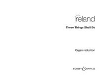 These Things Shall Be, for baritone (or tenor) solo, mixed choir and orchestra, organ score. 9781784542108