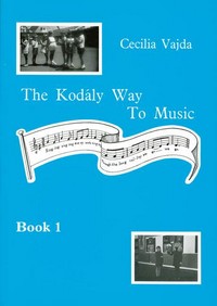 The Kodaly Way To Music Vol. 1, The Method adapted for British Schools