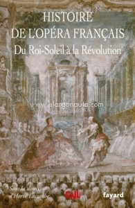 Histoire de l'opéra français. Du Roi Soleil à la Révolution