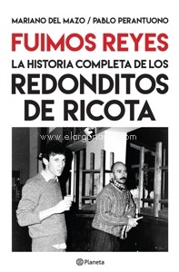 Fuimos Reyes. La historia completa de Los Redonditos de Ricota. 9789504971054 Fuimos Reyes. La historia completa de Los Redonditos de Ricota. 9789504971054