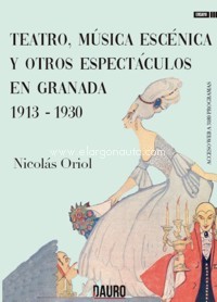 Teatro, música escénica y otros espectáculos en Granada, 1913-1930. 9788412361490