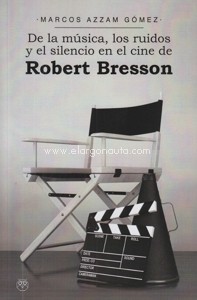 De la música, los ruidos y el silencio en el cine de Robert Bresson