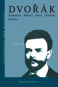 Dvorak. Romantic Music's Most Versatile Genius