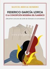Federico García Lorca o la concepción moderna del flamenco (del primer concurso de cante de Granada a la actualidad)