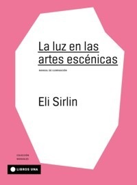 La luz en las artes escénicas. Manual de iluminación. 9789874633538