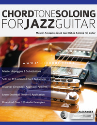 Chord Tone Soloing for Jazz Guitar: Master Arpeggio-based Jazz Bebop Soloing for Guitar. 9781789330588