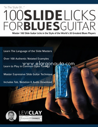 100 Slide Licks For Blues Guitar: Master 100 Slide Guitar Licks in the Style of the Worlds 20 Greatest Blues Players. 9781789331516