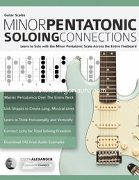 Guitar Scales: Minor Pentatonic Soloing Connections: Learn to Solo with the Minor Pentatonic Scale Across the Entire Fretboard. 9781789332063