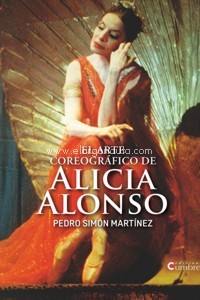 El arte coreográfico de Alicia Alonso. 9788494706394