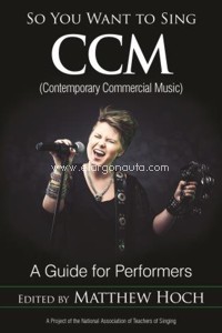 So You Want to Sing CCM (Contemporary Commercial Music). A Guide for Performers