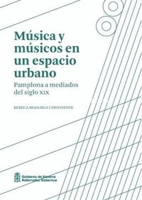 Música y músicos en un espacio urbano: Pamplona a mediados del siglo XIX. 9788423536016