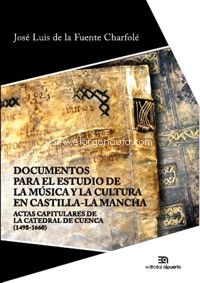 Documentos para el estudio de la música y la cultura en Castilla-La Mancha. Actas capitulares de la catedral de Cuenca (1498-1660). 9788438105306