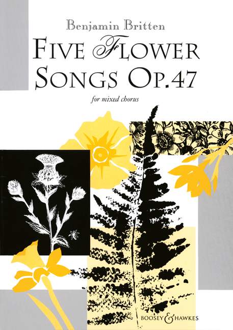Five Flower Songs op. 47, for mixed choir (SATB) a cappella