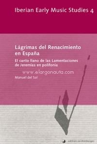 Lágrimas del Renacimiento en España. El canto llano de las Lamentaciones de Jeremías en polifonía. 9783967280203