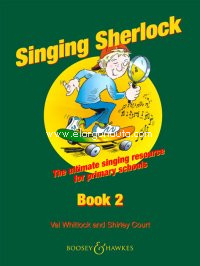 Singing Sherlock Vol. 2, The complete singing resource for primary schools, for children's choir