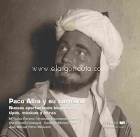 Paco Alba y su carnaval: Nuevas aportaciones biográficas, tipos, músicas y letras. 9788498288537