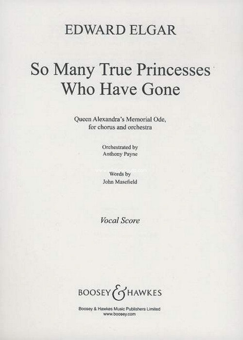So Many True Princesses Who Have Gone, Queen Alexandra's Memorial Ode, for mixed choir (SATB) and orchestra, vocal/piano score. 9790060116391