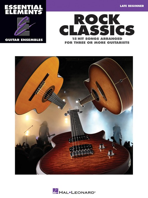 Essential Elements Guitar Ensemble - Rock Classics : 15 Rock Classics Arranged for Three or More Guitarists