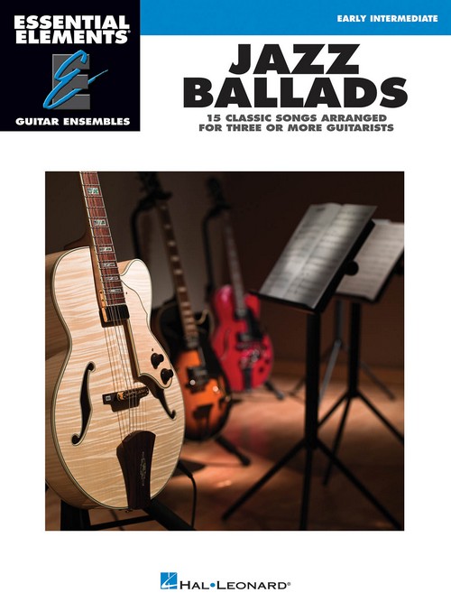 Essential Elements Guitar Ensemble - Jazz Ballads : 15 Classic Songs Arranged for Three or More Guitarists