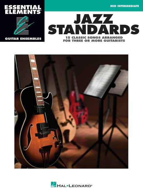 Essential Elements Guitar Ensemble - Jazz Standards : 15 Jazz Classics Arranged for Three or More Guitarists