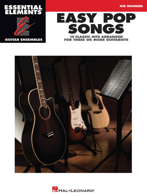 Essential Elements Guitar Ensemble - Easy Pop Songs: 15 Classic Hits Arranged for Three or More Guitarists