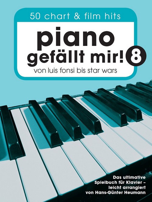 Piano Gefällt Mir! 8 - 50 Chart und Film Hits : Von Luis Fonsi bis Star Wars - Das ultimative Spielbuch für Klavier