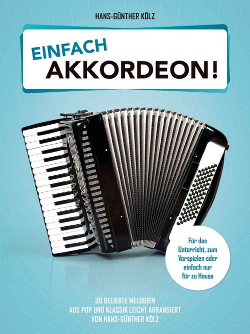 Einfach Akkordeon!: 30 beliebte Melodien aus Pop und Klassik leicht arrangiert von Hans-Günther Kölz