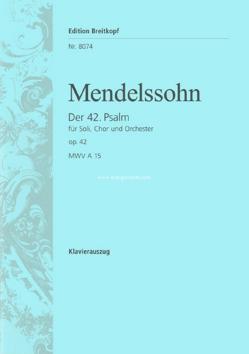 Der 42. Psalm MWV A 15 op. 42 'Wie der Hirsch schreit', soprano, 2 tenors, 2 basses, mixed choir and piano