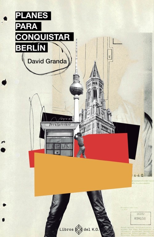 Planes para conquistar Berlín: Espías, Stasi, punk rock y disidencia cultural antes de la caída del muro. 9788417678968